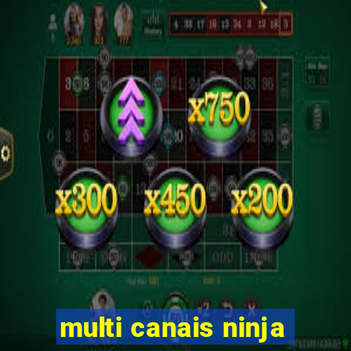 multi canais ninja